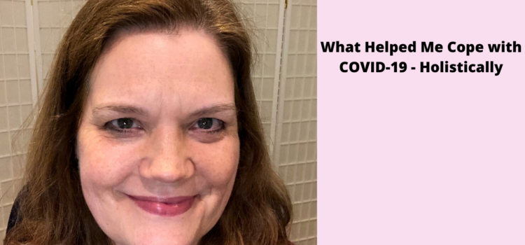 What Helped Me Cope with COVID-19 – Holistically